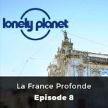Lonely Planet La France Profonde, Katherine Norbury