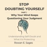 Stop Doubting Yourself Why Your Mind..., Rowan E. Sages