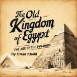 The Old Kingdom of Egypt, Omar Khalil