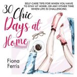 30 Chic Days at Home, Fiona Ferris