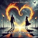 I Didnt Know You Can Actually Dance, Anthony Rodriguez