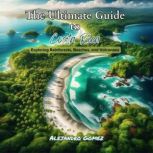 The Ultimate Guide to Costa Rica, Alejandro Gomez