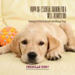 Puppy 101 Essential Training for a W..., Isabella Gray