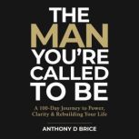 The Man Youre Called to Be, Anthony D Brice