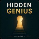 Hidden Genius, Briefly Summaries