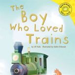 The Boy Who Loved Trains, Jill Kalz