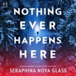 Nothing Ever Happens Here, Seraphina Nova Glass