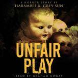 Unfair Play A Horror Story, Harambee K. Grey-Sun