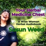 Your Herbal Medicine Chest with Susun..., Susun Weed