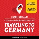 Learn German: A Complete Phrase Compilation for Traveling to Germany, Innovative Language Learning