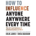 How to Inlfuence Anyone Anywhere Ever..., Colin James