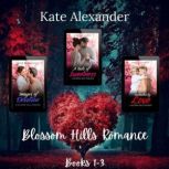 Blossom Hills Romance Box Set Books 1..., Kate Alexander