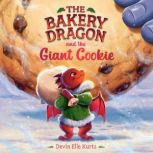 The Bakery Dragon and the Giant Cooki..., Devin Elle Kurtz