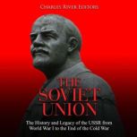 The Soviet Union The History and Leg..., Charles River Editors