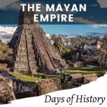 The Mayan Empire, Days of History