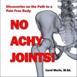 No Achy Joints, Carol Merlo, M.Ed.