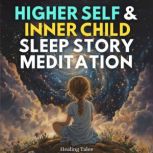 Higher Self  Inner Child Sleep Story..., Healing Tales