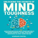 Unlocking the Secrets of Mind Toughne..., Vikram Patel