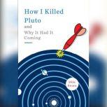 How I Killed Pluto and Why It Had It Coming, Mike Brown