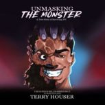 UNMASKING THE MONSTER, Terry Houser