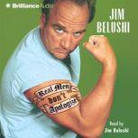 Real Men Dont Apologize!, Jim Belushi