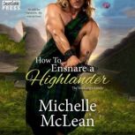 How to Ensnare a Highlander The MacGregor Lairds, Book Two, Michelle McLean