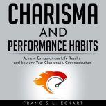 CHARISMA AND PERFORMANCE HABITS  Def..., Francis L. Eckart