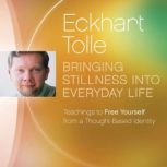 Bringing Stillness into Everyday Life..., Eckhart Tolle
