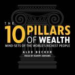 The 10 Pillars of Wealth Mind-Sets of the World’s Richest People, Alex Becker