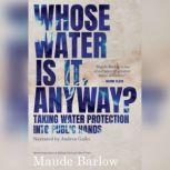 Whose Water is it, Anyway? Taking Water Protection into Public Hands, Maude Barlow