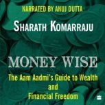 Money Wise The Aam Aadmi's Guide to Wealth and Financial Freedom, Sharath Komarraju