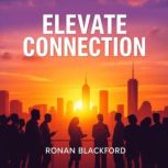 Elevate Connection Secrets to Thrivi..., Ronan Blackford