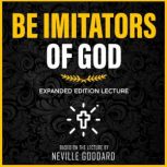 Be Imitators Of God, Neville Goddard