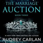 The Marriage Auction Book Three, Audrey Carlan