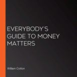 Everybodys Guide to Money Matters, William Cotton