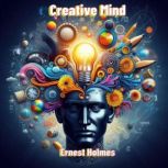 Creative Mind, Ernest Holmes