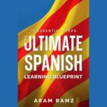 The Ultimate Learning Spanish Bluepri..., Andres Ramirez