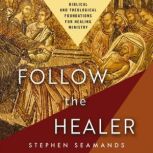 Follow the Healer, Stephen Seamands