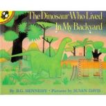 The Dinosaur Who Lived in My Backyard..., B.G. Hennessy
