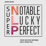 Super NLP Your success depends only ..., John Davis