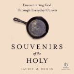Souvenirs of the Holy, Laurie M. Brock