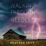 Walking Through Needles, Heather Levy