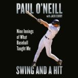Swing and a Hit Nine Innings of What Baseball Taught Me, Paul O'Neill