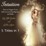 Intuition How to Trigger Your Subconscious Intelligence and Skills, Tyler Bordan
