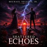 Shattered Echoes, Michael Sellers, Jr.