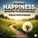 Finding Happiness No Matter the Circu..., Victoria David