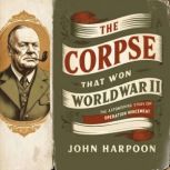 The Corpse That Won World War II, John Harpoon
