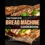 The Complete Bread Machine Cookbook, Zula J. Jackson