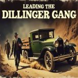 Leading the Dillinger Gang, Charles River Editors