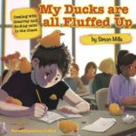 My Ducks are all Fluffed Up, Simon Mills